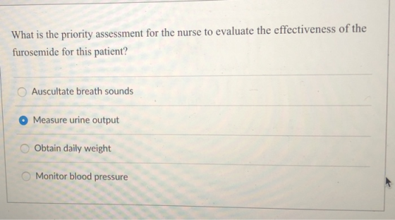 What is the priority assessment for the nurse to evaluate the effectiveness furosemide for this patient? of the Auscultate br