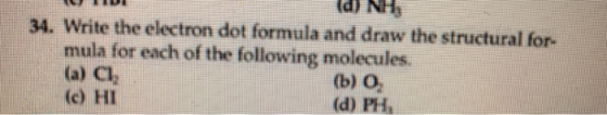 (d) N4 34. Write the electron dot formula and draw the structural for- mula for each of the following molecules. (a) Ci, (b)