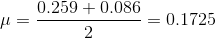 \mu=\frac{0.259+0.086}{2}=0.1725