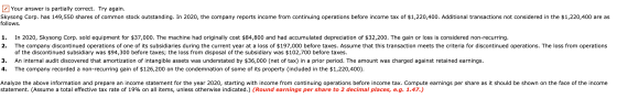 Your answer is partially correct. Try again. Skysong Corp. has 149,550 shares of common stock outstanding. In 2020, the compa