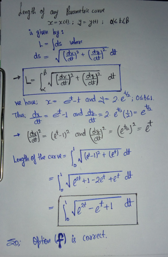 Length of any Parametric curve x= x(+); y = yet) ; 0€ 2B is given by: ds = √ (dx + (dus ir tt L = (ds where I we have; x = et