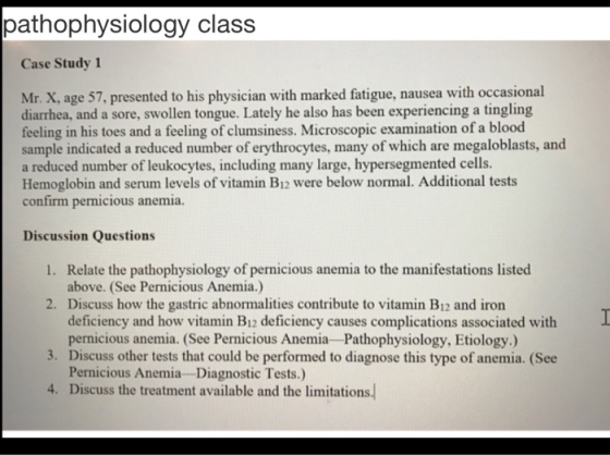 pathophysiology class Case Study 1 Mr. X, age 57, presented to his physician with marked fatigue, nausea with occasional diar