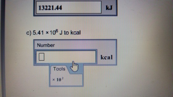 1322144 kI c) 5.41 x106 J to kcal Number kcal Tools x 10
