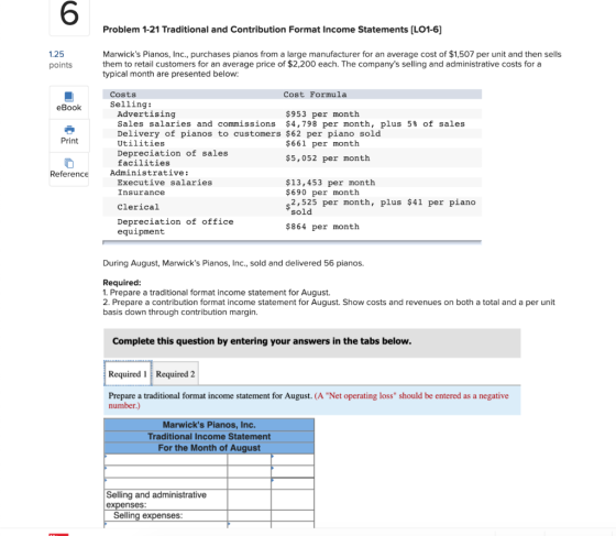 Problem 1-21 Traditional and Contribution Format Income Statements (LO1-6) 1.25 points Marwicks Pianos, Inc., purchases pian