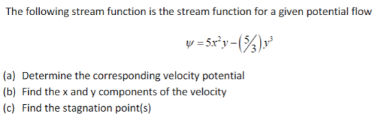hetolwing stream function is the stream function for a given potential o (a) Determine the corresponding velocity potential nd ih x and y componis of thee welociiy (c) Find the stagnation point(s)