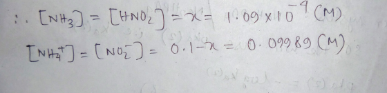 -4 . [NH₂] = [HNO2) = x= 1.89 x 10 9 (M) [NHst] = [NO] = 0.1-4 = 0.09989 (M)