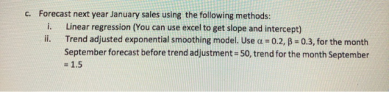 C. Forecast next year January sales using the following methods: I. Linear regression (You can use excel to get slope and int