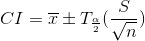 CI=\overline{x}\pm T_{\frac{\alpha }{2}}(\frac{S}{\sqrt{n}})