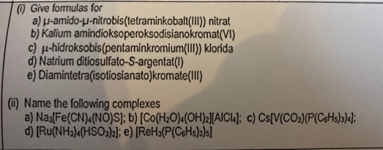 (i) Give formulas for a) p-amido-u-nitrobis(tetraminkobalt(110)) nitrat b) Kalium amindioksoperoksodisianokromat(VI) c) u-hid