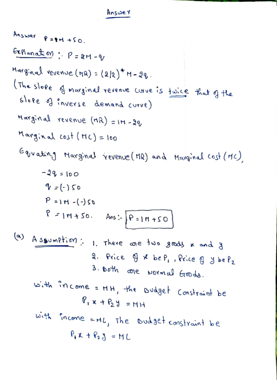 The sloPe si。re g Harginak revenue (nA) =im-29, Margina Cost (nC)- loo inverse demand curve 24=100 0 2. Price 띰メbe P, , P 3. both coie vormal Goods r.ce be P2 Lo.th income HH, the Budget Constraint be uitth income -HL The ud3et canstant be