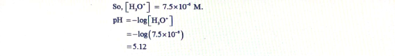 so, LH,O] = 7.5x10-6 M pH =-log[H,0.] -log(7.5x 10) = 5.12