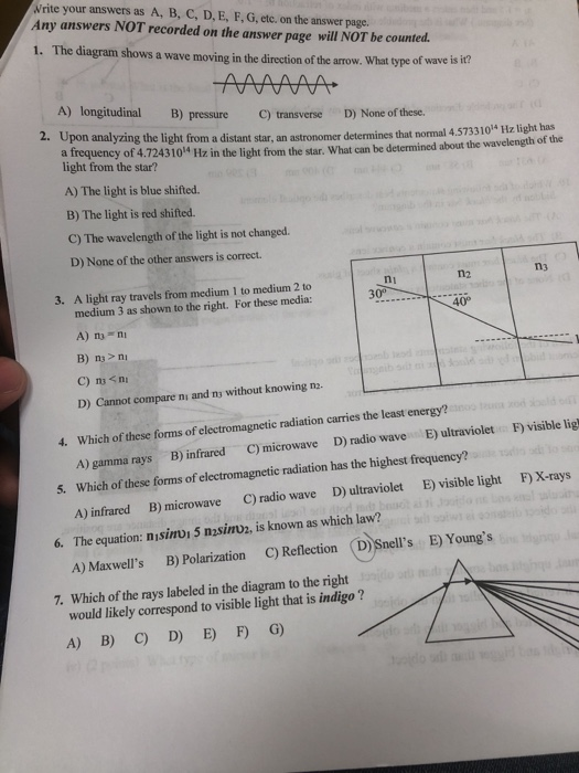 Write your answers as A, B, C, D, E, F, G, etc. on the answer page. Any answers NOT recorded on the answer page will NOT be c