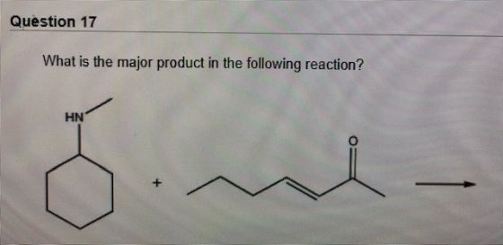 Question 17 What is the major product in the following reaction? HN
