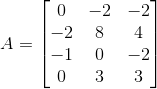 A=\begin{bmatrix} 0 &-2 & -2\\ -2& 8& 4\\ -1& 0 & -2\\ 0 & 3 & 3 \end{bmatrix}