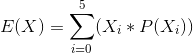 E(X)=\sum_{i=0}^{5}(X_{i}*P(X_{i}))