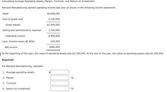 Calculating Average Operating Assets, Margin, Turnover, and Return on Investment Barnard Manufacturing earned operating incom