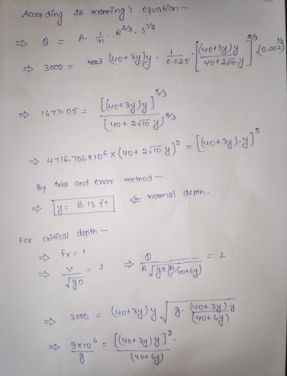 According to mannings equation A. IR/.5% n (40+3y) y 40+2500 y (0.0033 (40+Byly. 6:02 3000 = 5/3 [(40+ 3y)y] 1677. 05= 2/3 (