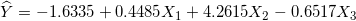 \small \widehat{Y}=-1.6335+0.4485X_{1}+4.2615X_{2}-0.6517X_{3}