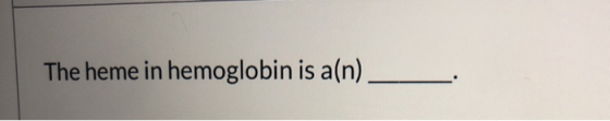 The heme in hemoglobin is a(n).