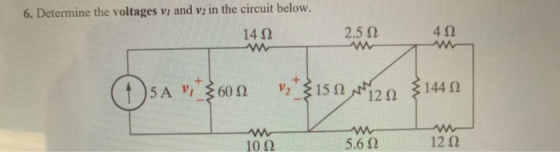 6. Determine the voltages vi and v2 in the circuit below. 14 Ω 2.5 Ω 4 Ω (1)5A , ξ60 Ω να ξ15 Ω 120 3144Ω Λ 10 Ω 5.6 Ω 12 Ω