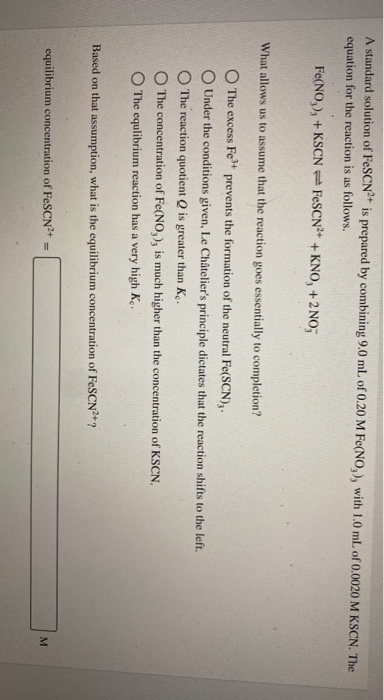 A standard solution of FeSCN2+ is prepared by combining 9.0 mL of 0.20 M Fe(NO,), with 1.0 mL of 0.0020 M KSCN. The equation