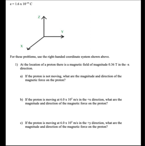 e = 1.6 x 10-19 For these problems, use the right-handed coordinate system shown above. 1) At the location of a proton there