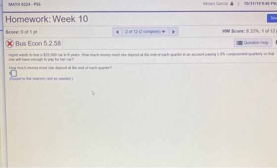 MATH 0224 - P55 Moses Garcia 10/31/19 9:40 PM Sav Homework: Week 10 Score: 0 of 1 pt X Bus Econ 5.2.58 2 of 12 (2 complete) H