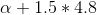 \alpha + 1.5* 4.8