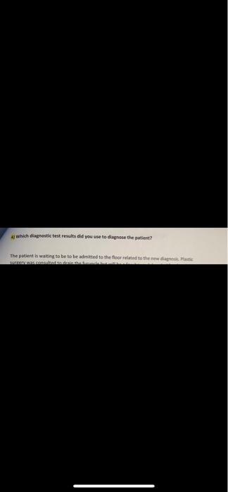 which diagnostic test results did you use to diagnose the patient? The patient is waiting to be to be admitted to the floor r