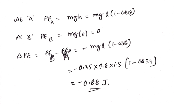 At K PE = mgh = mg 1 (1-650) At iB PER = mg(0)=0 OPE = PER PER E-mge (1-610) =-035X918x1.5 (1–6834) 7 -0.88 J. >