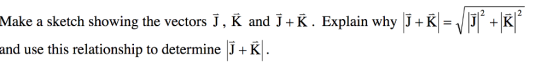 VI |JI Make a sketch showing the vectors J , K and J-K . Explain why -HN and use this relationship to determine J +K