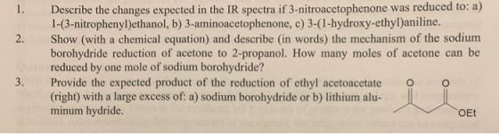 2. Describe the changes expected in the IR spectra if 3-nitroacetophenone was reduced to: a) 1-(3-nitrophenylethanol, b) 3-am