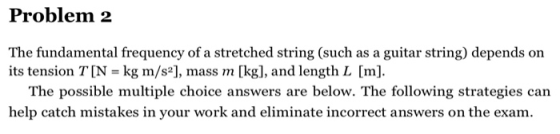 Problem 2 The fundamental frequency of a stretched string (such as a guitar string) depends on its tension T [N = kg m/s2), m