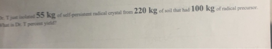Tjust isolated 55 kg of self-persistent radical crystal from 220 kg of soil that had 100 kg of radical precursor that is De T