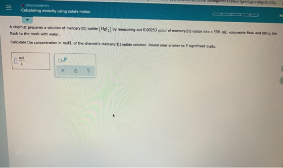 = STOICHIOMETRY Calculating molarity using solute moles calculating A chemist prepares a solution of mercury(IT) iodide (Hgl)