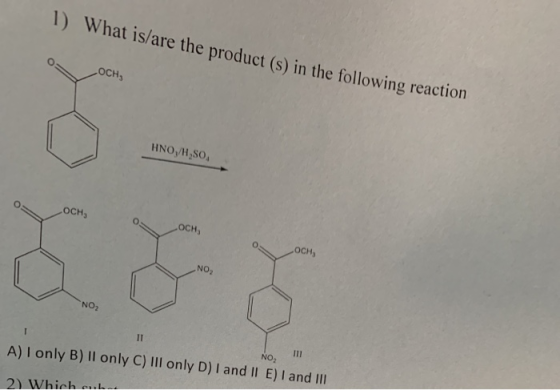 1) What is/are the product (s) in the following reaction OCH, HNO,/H,SO OCH, OCH OCH, NO A) I only B) ll only C) III only D)