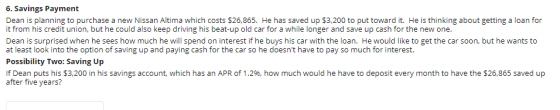 6. Savings Payment Dean is planning to purchase a new Nissan Altima which costs $26,865. He has saved up $3,200 to put toward