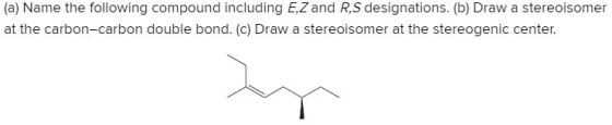 (a) Name the following compound including EZ and R, S designations. (b) Draw a stereoisomer at the carbon-carbon double bond.