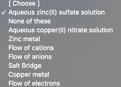 [Choose ] ✓ Aqueous zinc(ll) sulfate solution None of these Aqueous copper(II) nitrate solution Zinc metal Flow of cations Fl