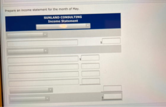 Prepare an income statement for the month of May. SUNLAND CONSULTING Income Statement