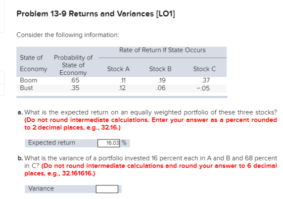 Problem 13-9 Returns and Variances [LO1] Consider the following information: Rate of Return If State Occurs State of Probabil