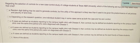 1 points Save Ans Regarding the selection of controls for a new case-control study of college students at Texas A&M Universit