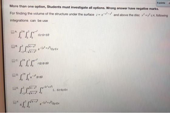 6 points s More than one option, Students must investigate all options. Wrong answer have negative marks. For finding the vol