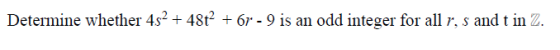 Determine whether 4s2 + 48t² + 6r - 9 is an odd integer for all r, s and t in Z.