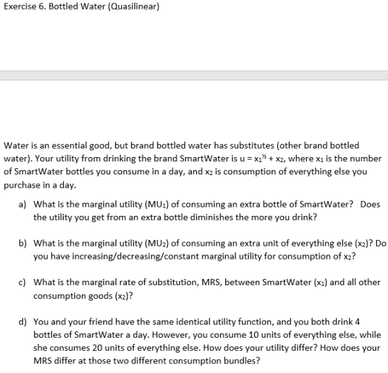 Exercise 6. Bottled Water (Quasilinear) Water is an essential good, but brand bottled water has substitutes (other brand bott