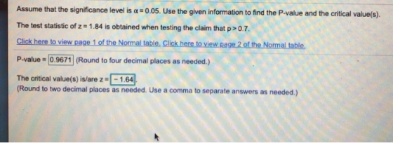 Assume that the significance level is a = 0.05. Use the given information to find the P-value and the critical value(s). The