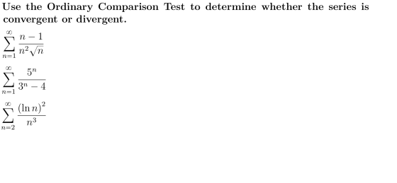 Use the Ordinary Comparison Test to determine whether the series is convergent or divergent. 7 n - 1 n= 1 3. n = 1 n= 2