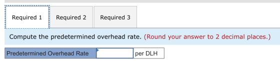 Required 1 Required 2 Required 3 Compute the predetermined overhead rate. (Round your answer to 2 decimal places.) Predetermi