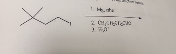 1 o dic reaction below 1. Mg, ether 2. CH3CH2CH2CHO 3. H30+