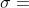 \sigma =